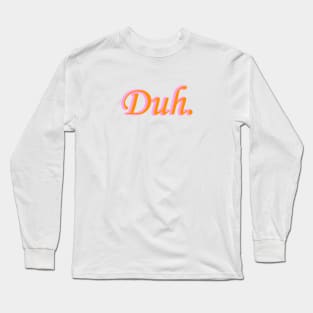 Duh Long Sleeve T-Shirt